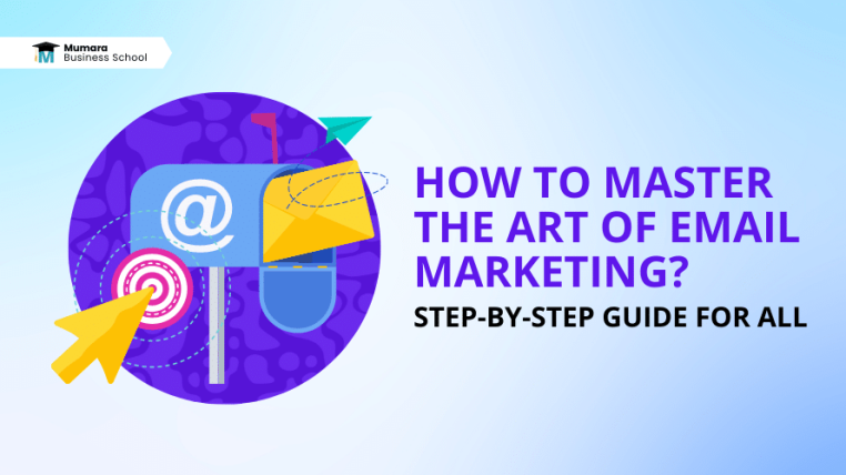 How to Master the Art of Email Marketing? Step-By-Step Guide